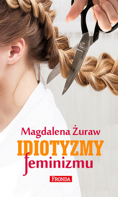 Magdalena Żuraw - Idiotyzmy Feminizmu