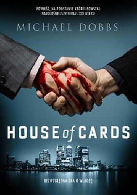 Michael Dobbs - House of Cards. Bezwzględna gra o władzę / Michael Dobbs - House of Cards