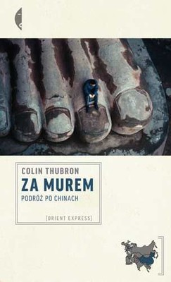 Colin Thubron - Za murem. Podróż po Chinach / Colin Thubron - Behind the Wall: A Journey Through China