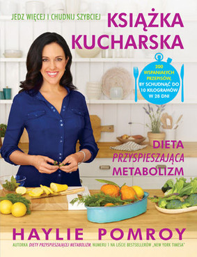 Haylie Pomroy - Książka kucharska. Dieta przyśpieszająca metabolizm