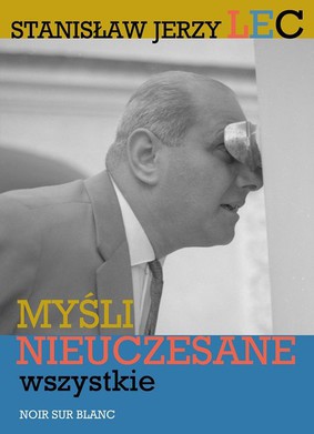 Stanisław Jerzy Lec - Myśli nieuczesane. Wszystkie