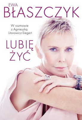 Ewa Błaszczyk, Agnieszka Litorowicz-Siegert - Lubię żyć