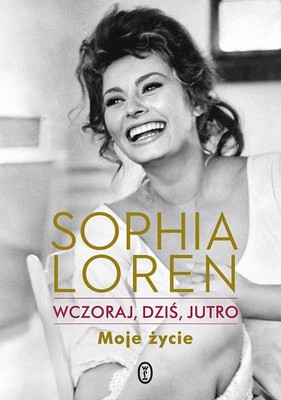 Sophia Loren - Wczoraj dziś jutro. Moje życie