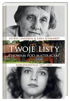 Astrid Lindgren, Sara Schwardt - Twoje listy chowam pod materacem. Korespondencja 1971–2002