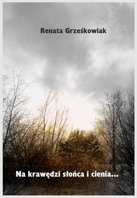Renata Grześkowiak - Na krawędzi słońca i cienia