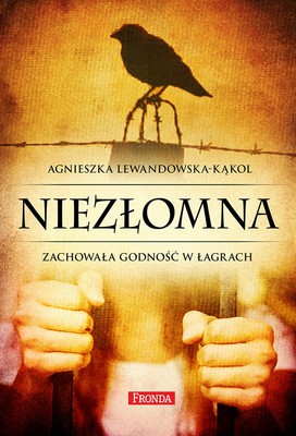 Agnieszka Lewandowska-Kąkol - Niezłomna. Zachowała godność w łagrach