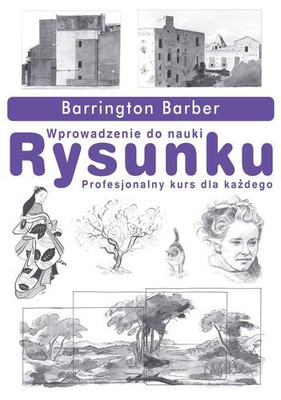 Barrington Barber - Wprowadzenie do nauki rysunku. Profesjonalny kurs dla każdego