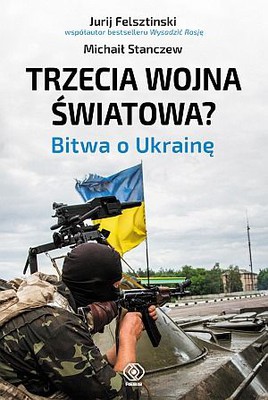 Jurij Fielsztinski, Michaił Stanczew - Trzecia wojna światowa. Bitwa o Ukrainę