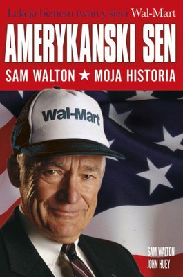 Sam Walton, John Huey - Amerykański sen. Sam Walton. Moja historia