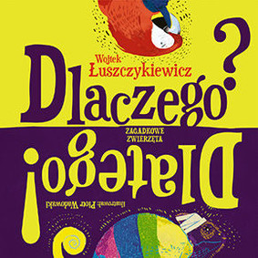 Wojciech Łuszczykiewicz - Dlaczego? Dlatego! Zagadkowe zwierzęta