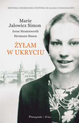 Marie Jalowicz Simon, Hermann Simon, Irene Stratenwerth - Marie Jalowicz Simon. Żyłam w ukryciu