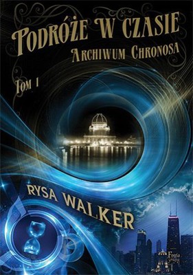 Rysa Walker - Archiwum Chronosa. Tom 1. Podróże w czasie