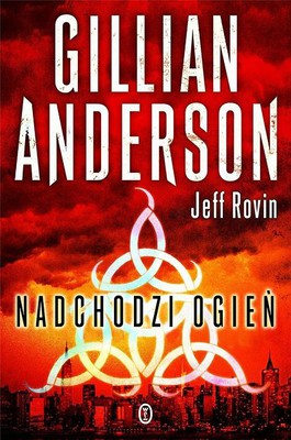 Gillian Anderson, Jeff Rovin - Saga końca ziemi. Tom 1. Nadchodzi ogień / Gillian Anderson, Jeff Rovin - A Vision of Fire