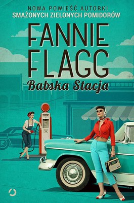 Fannie Flagg - Babska Stacja / Fannie Flagg - The All-Girl Filling Station's Last Reunion