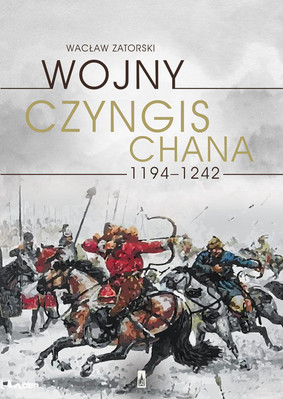 Włodzimierz Zatorski - Wojny Czyngis-chana 1194–1242