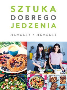 Melissa Hemsley, Jasmine Hemsley - Sztuka dobrego jedzenia