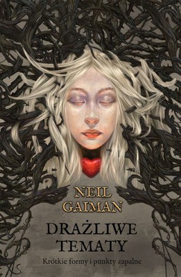 Neil Gaiman - Drażliwe tematy. Krótkie formy i punkty zapalne / Neil Gaiman - Trigger Warning