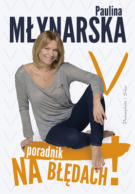 Paulina Młynarska - Poradnik. Na błędach!