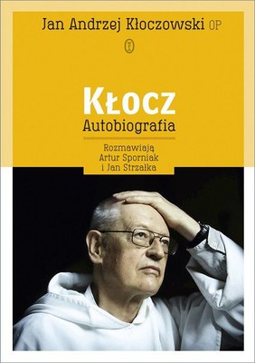 Jan Andrzej Kłoczowski, Artur Sporniak, Jan Strzałka - Kłocz. Autobiografia