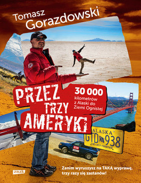Tomasz Gorazdowski - Przez trzy Ameryki. 30 tysięcy kilometrów z Alaski do Ziemi Ognistej