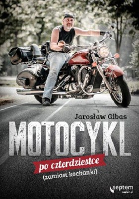 Jarosław Gibas - Motocykl po czterdziestce (zamiast kochanki)