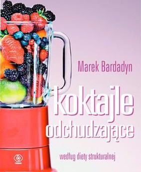 Marek Bardadyn - Koktajle odchudzające według diety strukturalnej