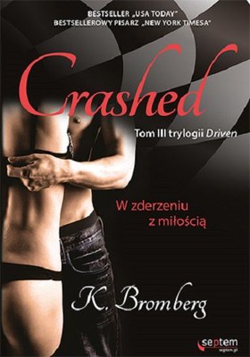 K. Bromberg - Crashed. Tom 3. W zderzeniu z miłością / K. Bromberg - Crashed