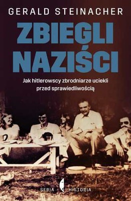 Gerald Steinacher - Zbiegli naziści