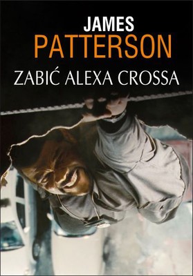 James Patterson - Zabić Alexa Crossa / James Patterson - Kill Alex Cross
