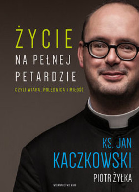Jan Kaczkowski, Piotr Żyłka - Jan Kaczkowski. Życie na pełnej petardzie
