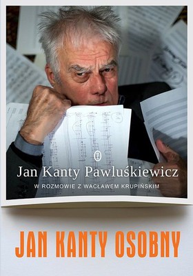 Jan Kanty Pawluśkiewicz, Wacław Krupiński - Jan Kanty Osobny. Jan Kanty Pawluśkiewicz w rozmowie z Wacławem Krupińskim