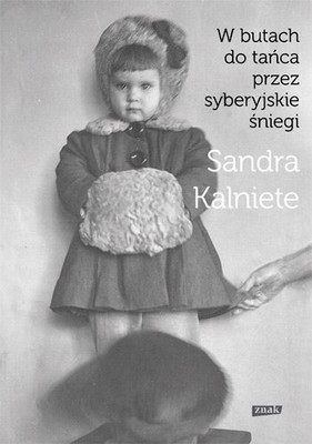 Sandra Kalniete - W butach do tańca przez syberyjskie śniegi / Sandra Kalniete - With Dance Shoes in Siberian Snows