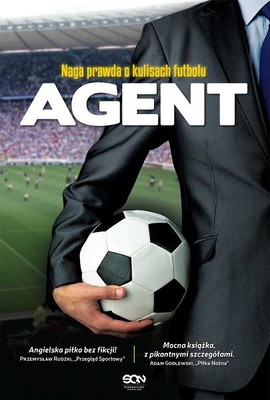 Agent. Naga prawda o kulisach futbolu / The Secret Agent: Inside of the World of the Football Agent