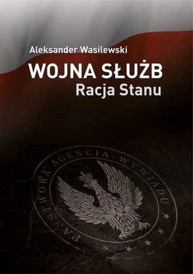 Aleksander Wasilewski - Wojna służb. Racja stanu