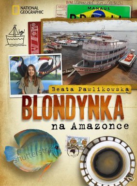 Beata Pawlikowska - Blondynka na Amazonce