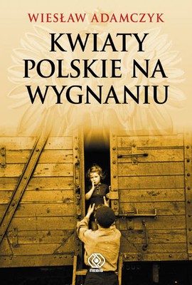 Wiesław Adamczyk - Kwiaty polskie na wygnaniu