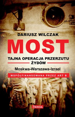 Dariusz Wilczak - Most. Tajna operacja przerzutu Żydów