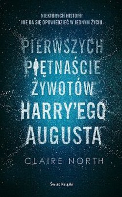 Claire North - Pierwszych piętnaście żywotów Harryego Augusta / Claire North - The First Fifteen Lives of Harry August