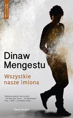 Dinaw Mengestu - Wszystkie nasze imiona / Dinaw Mengestu - All Our Names