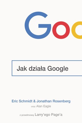 Eric Schmidt, Jonathan Rosenberg - Jak działa Google / Eric Schmidt, Jonathan Rosenberg - How Google Works