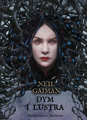 Neil Gaiman - Dym i lustra. Opowiadania i złudzenia / Neil Gaiman - Smoke and Mirrors: Short Fictions and Illusions