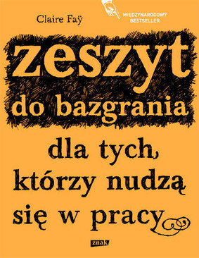 Claire Fay - Zeszyt do bazgrania dla tych, którzy nudzą się w pracy / Claire Fay - The Doodle Notebook: How To Waste Time In The Office