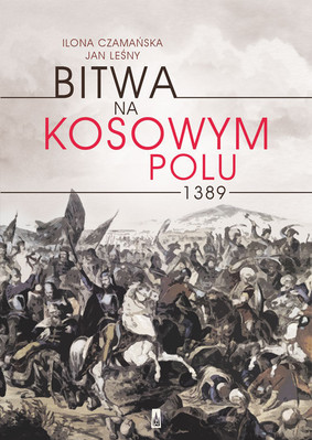 Ilona Czamańska, Jan Leśny - Bitwa na Kosowym Polu 1389