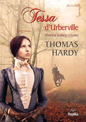 Thomas Hardy - Tessa d'Urberville. Historia kobiety czystej / Thomas Hardy - Tess of the d'Urbervilles: A Pure Woman