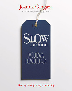 Joanna Glogaza - Slow fashion. Modowa rewolucja