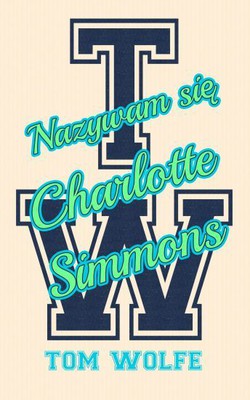 Tom Wolfe - Nazywam się Charlotte Simmons / Tom Wolfe - I am Charlotte Simmons