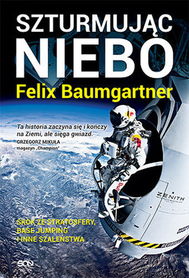 Felix Baumgartner, Thomas Becker - Felix Baumgartner. Szturmując niebo / Felix Baumgartner, Thomas Becker - Himmelsstürmer: Mein Leben im freien Fall