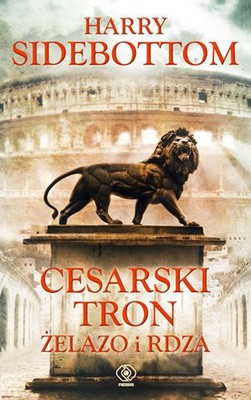 Harry Sidebottom - Cesarski tron. Żelazo i rdza / Harry Sidebottom - Throne of the Caesars: Iron and Rust