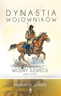 Henrik O. Lunde - Dynastia wojowników. Wojny Szwecji 1611-1721