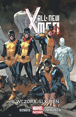 Brian Michael Bendis - All New X-Men. Wczorajsi X-Men